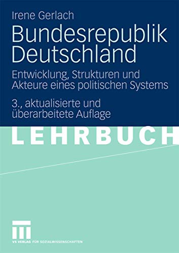 Bundesrepublik Deutschland: Entwicklung, Strukturen und Akteure eines politischen Systems Bundesrepublik Deutschland: Entwicklung, Strukturen und Akteure eines politischen Systems