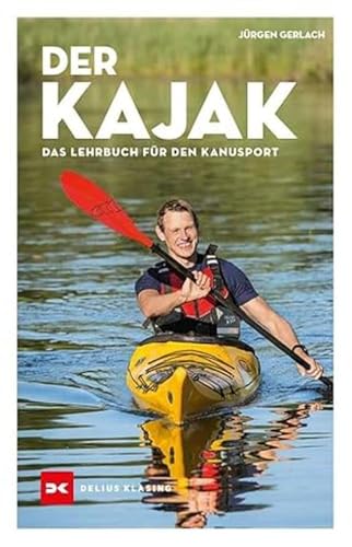 Der Kajak: Das Lehrbuch für den Kanusport Der Kajak: Das Lehrbuch für den Kanusport