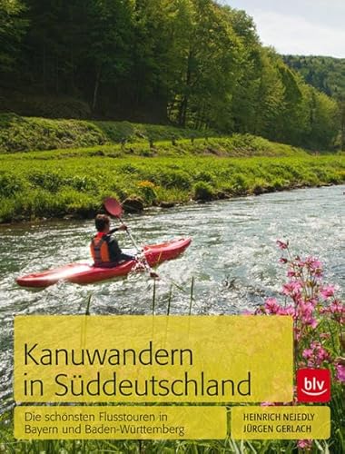 Kanuwandern in Süddeutschland: Die schönsten Flusstouren in Bayern und Baden-Württemberg