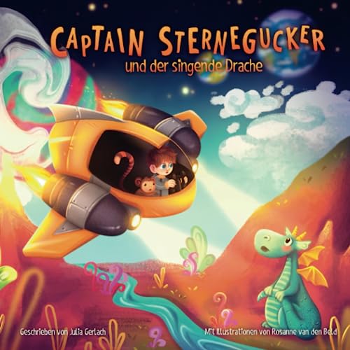 Captain Sternegucker und der singende Drache: Captain Sterneguckers erstes Abenteuer über das Anders-sein-dürfen von Independently published
