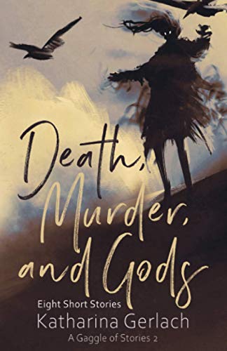 Death, Murder, and Gods: Eight Short Stories (A Gaggle of Stories, Band 2) von Independent Bookworm