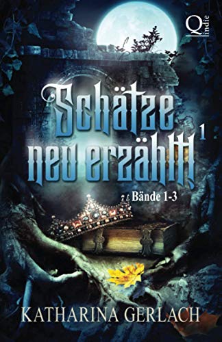 Schätze neu Erzählt 1: Sammelband Märchenadaptionen (Bände 1-3) (Schätze neu erzählt! Sammelbände) von Independent Bookworm