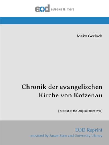 Chronik der evangelischen Kirche von Kotzenau: [Reprint of the Original from 1900] von EOD Network
