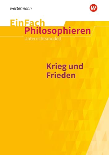 EinFach Philosophieren: Krieg und Frieden (EinFach Philosophieren: Unterrichtsmodelle) von SCHÖNINGH VERLAG IM WESTERMANN SCHULBUCH