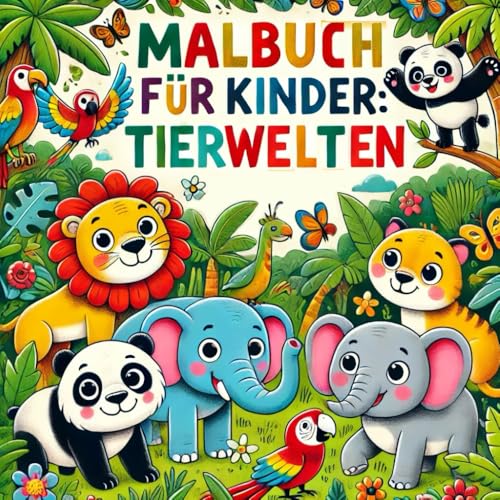 Malbuch für Kinder: Süsse Tierwelten vom Bauernhof bis zum Regenwald von Independently published