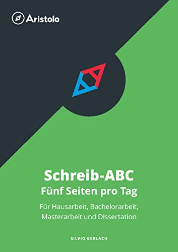 Schreib-ABC – Fünf Seiten pro Tag – Für Hausarbeit, Bachelorarbeit, Masterarbeit und Dissertation Schreib-ABC – Fünf Seiten pro Tag – Für Hausarbeit, Bachelorarbeit, Masterarbeit und Dissertation