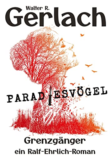 Grenzgänger: Paradiesvögel: ein Ralf-Ehrlich-Roman