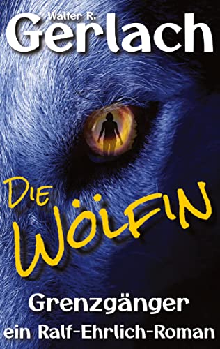 Grenzgänger: die Wölfin: ein Ralf-Ehrlich-Roman von tredition
