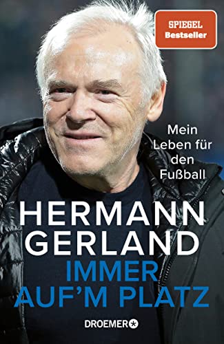 Immer auf'm Platz: Mein Leben für den Fußball | Der Spiegel-Bestseller | Die Bundesliga-Legende über seine Erfahrungen als Spieler, Trainer und Mensch