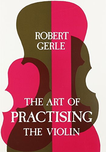 Art of Practicing the Violin: With Useful Hints for All String Players