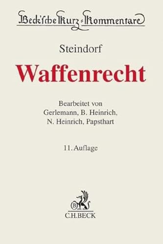 Waffenrecht: Waffengesetz, Beschussgesetz, Kriegswaffenkontrollgesetz einschließlich untergesetzlichem Regelwerk und Nebenbestimmungen (Beck'sche Kurz-Kommentare) von Beck C. H.