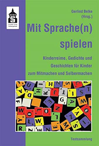 Mit Sprache(n) spielen: Kinderreime, Gedichte und Geschichten für Kinder zum Nachsprechen, Mitmachen und Selbermachen. Textsammlung: Kinderreime, ... zum Mitmachen und Selbermachen. Textsammlung