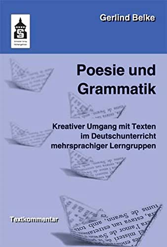 Poesie und Grammatik: Kreativer Umgang mit Texten im Deutschunterricht mehrsprachiger Lerngruppen. Für die Vorschule, Grundschule und Orientierungsstufe. Textkommentar von Schneider Verlag GmbH