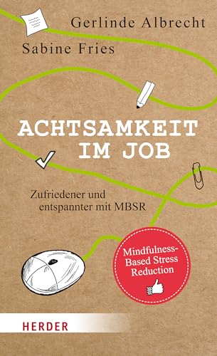 Achtsamkeit im Job: Zufriedener und entspannter mit MBSR von Herder