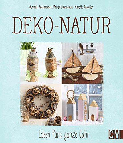 Deko-Natur: Ideen fürs ganze Jahr von Christophorus Verlag