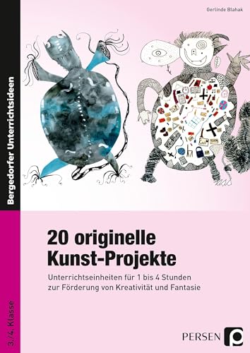 20 originelle Kunst-Projekte: Unterrichtseinheiten für 1 bis 4 Stunden zur Förderung von Kreativität und Fantasie (3. und 4. Klasse)