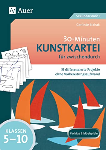 30-Minuten-Kunstkartei für zwischendurch: 55 differenzierte Projekte ohne Vorbereitungsaufwand Klassen 5-10