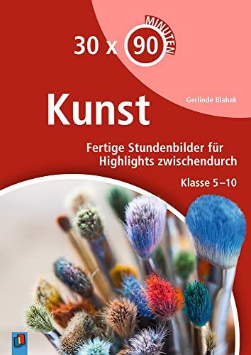 Kunst: Fertige Stundenbilder für Highlights zwischendurch - Klasse 5-10 (30 x 90 Minuten) von Verlag An Der Ruhr