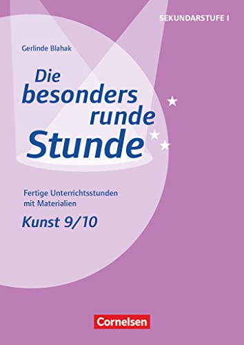 Die besonders runde Stunde - Sekundarstufe I - Fertige Unterrichtsstunden mit Materialien - Kunst - Klasse 9/10: Kopiervorlagen (Die besonders runde Stunde - Sekundarstufe I, Kunst, Klasse 9/10) von Cornelsen Vlg Scriptor
