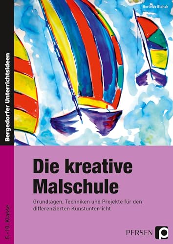 Die kreative Malschule: Grundlagen, Techniken und Projekte für den differenzierten Kunstunterricht (5. bis 10. Klasse) von Persen Verlag i.d. AAP