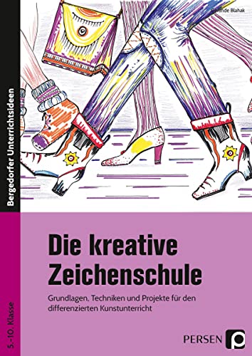 Die kreative Zeichenschule: Grundlagen, Techniken und Projekte für den differenzierten Kunstunterricht (5. bis 10. Klasse)