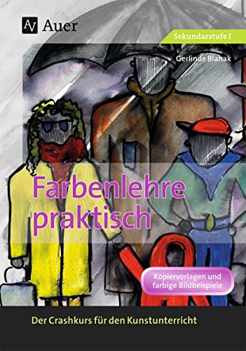 Farbenlehre praktisch: Der Crashkurs für den Kunstunterricht (5. bis 10. Klasse) von Auer Verlag i.d.AAP LW