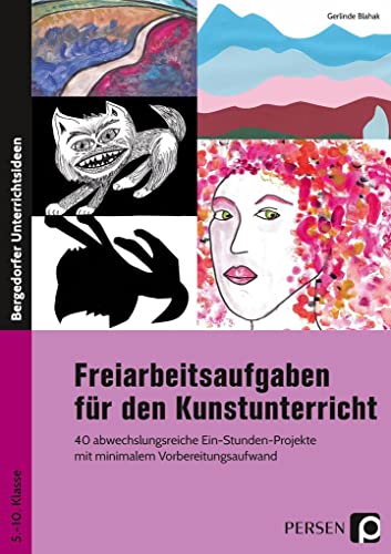 Freiarbeitsaufgaben für den Kunstunterricht: 40 abwechslungsreiche Ein-Stunden-Projekte mit minimalem Vorbereitungsaufwand (5. bis 10. Klasse)