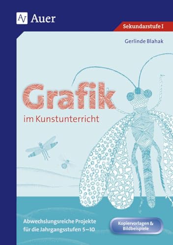 Grafik im Kunstunterricht: Abwechslungsreiche Projekte für die Jahrgangsstufen 5-10 (5. bis 10. Klasse)