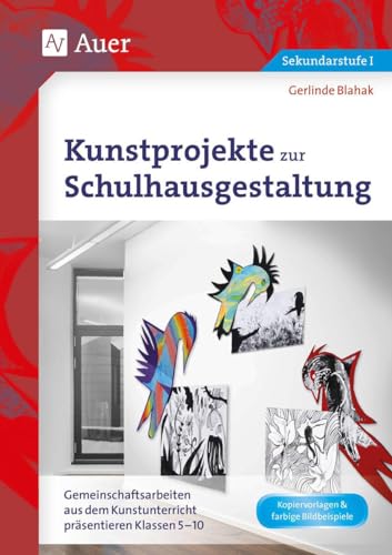 Kunstprojekte zur Schulhausgestaltung: Gemeinschaftsarbeiten aus dem Kunstunterricht präsentieren Klassen 5-10 von Auer Verlag i.d.AAP LW