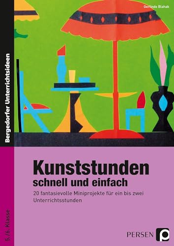 Kunststunden schnell und einfach - 5./6. Klasse: 20 fantasievolle Miniprojekte für ein bis zwei Unterrichtsstunden von Persen Verlag i.d. AAP