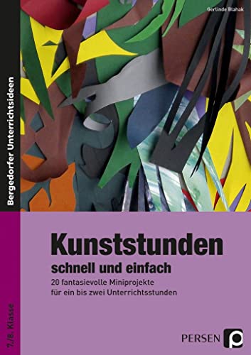 Kunststunden schnell und einfach - 7./8. Klasse: 20 fantasievolle Miniprojekte für ein bis zwei Unterrichtsstunden von Persen Verlag i.d. AAP