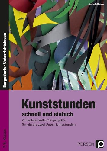 Kunststunden schnell und einfach - 7./8. Klasse: 20 fantasievolle Miniprojekte für ein bis zwei Unterrichtsstunden Kunststunden schnell und einfach - 7./8. Klasse: 20 fantasievolle Miniprojekte für ein bis zwei Unterrichtsstunden