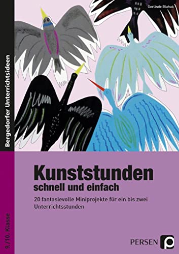 Kunststunden schnell und einfach - 9./10. Klasse: 20 fantasievolle Miniprojekte für ein bis zwei Unterrichtsstunden von Persen Verlag i.d. AAP