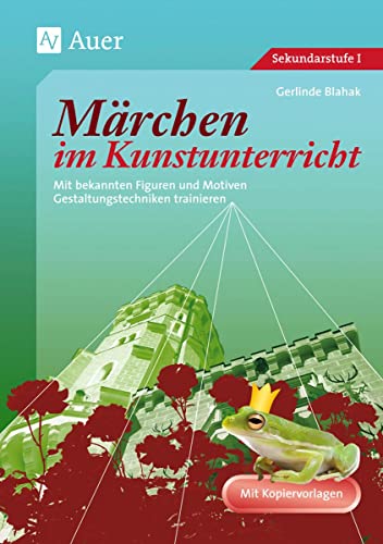 Märchen im Kunstunterricht: Mit bekannten Figuren und Motiven Gestaltungstechniken trainieren (5. bis 10. Klasse): Mit bekannten Figuren und Motiven Gestaltungstechniken trainieren. Mit Kopiervorlagen