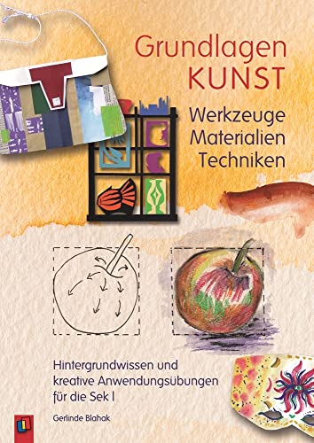 Werkzeuge, Materialien, Techniken: Hintergrundwissen und kreative Anwendungsübungen für die Sek I (Grundlagen Kunst)