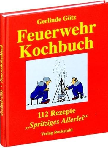 Feuerwehrkochbuch: 112 Rezepte. Spritziges Allerlei von Rockstuhl Verlag