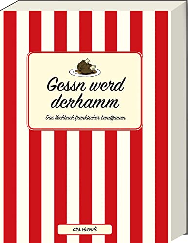 Gessn werd derhamm: Das Kochbuch fränkischer Landfrauen - Fränkisches Kochbuch mit traditionellen Rezepten aus Franken