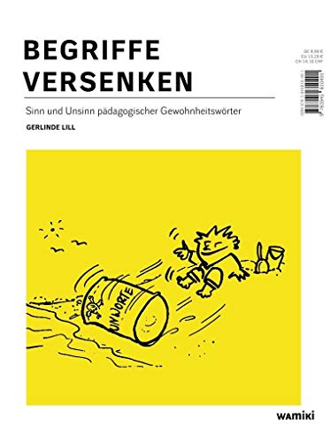 Begriffe versenken: Sinn und Unsinn pädagogischer Gewohnheitswörter von Was mit Kindern