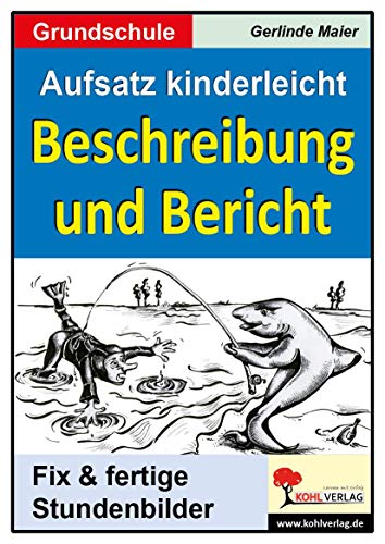 Aufsatz kinderleicht - Beschreibung und Bericht: Stundenbilder für die Grundschule von Kohl Verlag