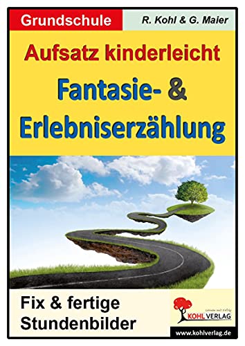 Aufsatz kinderleicht - Fantasie- & Erlebniserzählung: 6 fix und fertige Stundenbilder von KOHL VERLAG Der Verlag mit dem Baum