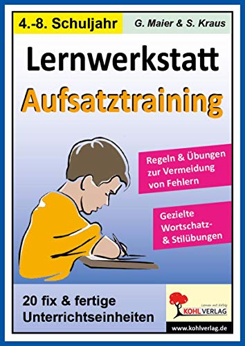 Lernwerkstatt Aufsatztraining: Regeln und Übungen zur Vermeidung von Fehlern. Gezielte Worschatz- und Stilübungen Übungseinheiten fix und fertig, mit ... Einsetzbar im 4.-7. Schuljahr. Kopiervorlagen von Kohl Verlag