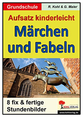 Märchen und Fabeln; Stundenbilder Aufsatz Grundschule: Stundenbilder für die Grundschule. Kopiervorlagen von Kohl Verlag