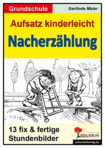 Aufsatz kinderleicht - Die Nacherzählung: Stundenbilder für die Grundschule. Kopiervorlagen von Kohl Verlag
