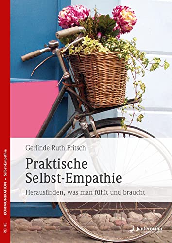 Praktische Selbst-Empathie: Herausfinden, was man fühlt und braucht. Gewaltfrei mit sich selbst umgehen von Junfermann Verlag