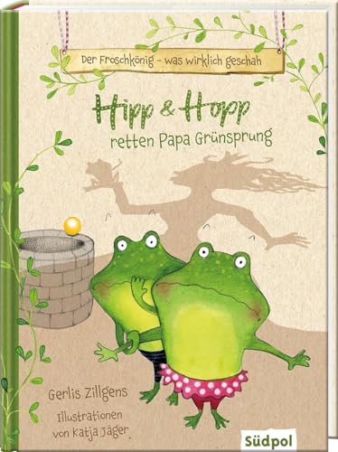 Der Froschkönig – was wirklich geschah: Hipp und Hopp retten Papa Grünsprung von Südpol Verlag GmbH