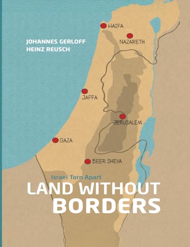 land Without Borders: Mapping the Past and Present of the Israeli-Palestinian Conflict von Christians for Israel International