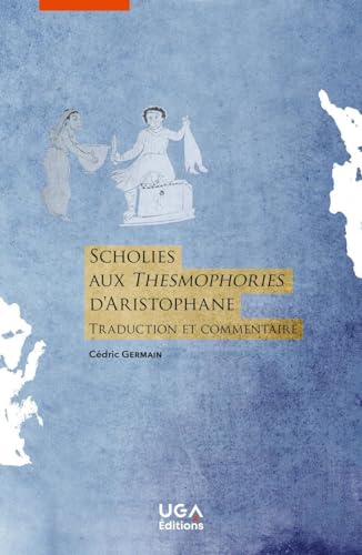 Scholies aux Thesmophories d'Aristophane: Traduction et commentaire von UGA EDITIONS