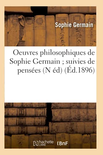 Oeuvres philosophiques de Sophie Germain suivies de pensées (N éd) (Éd.1896) (Philosophie) von Hachette Livre - BNF