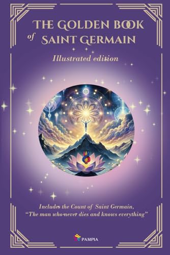 The Golden Book of Saint Germain - Illustrated edition: Includes The Count of Saint Germain "The Man Who Never Dies and Knows Everything" (The Masters Speak) von Pampia Grupo Editor