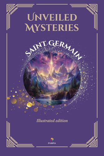 Unveiled Mysteries - Illustrated Edition - Includes The Seven Keys of the I AM Presence Unveiled Mysteries - Illustrated Edition - Includes The Seven Keys of the I AM Presence von Pampia Grupo Editor
